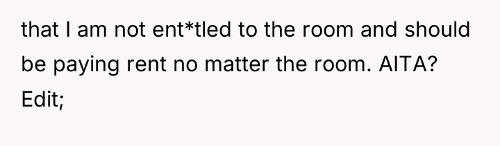 that I am not ent*tled to the room and should...