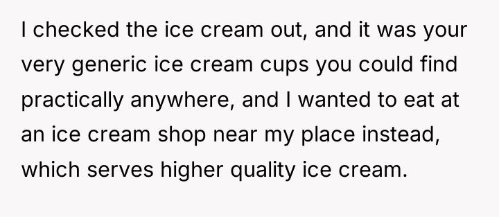 I checked the ice cream out, and it was your...