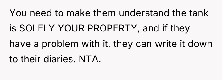 You need to make them understand the tank is SOLELY...
