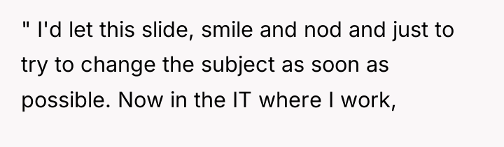 " I'd let this slide, smile and nod and just...