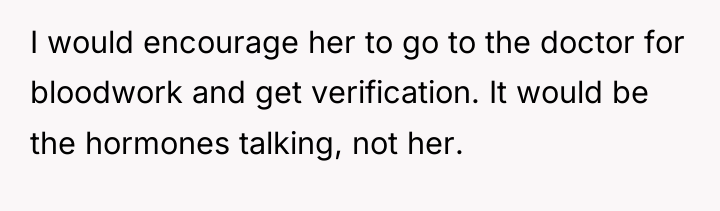 I would encourage her to go to the doctor for...