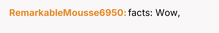 RemarkableMousse6950 facts: Wow,