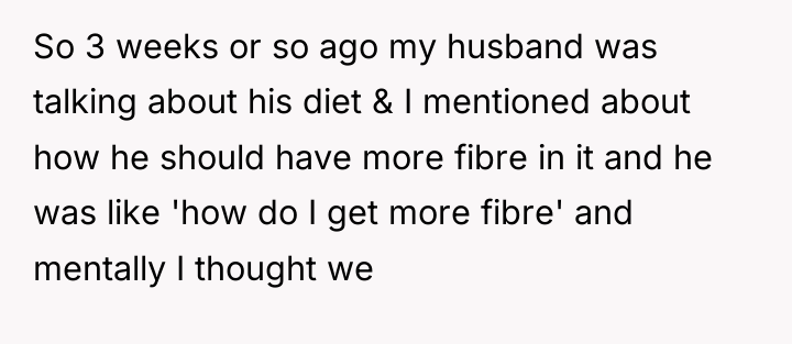 So 3 weeks or so ago my husband was talking...