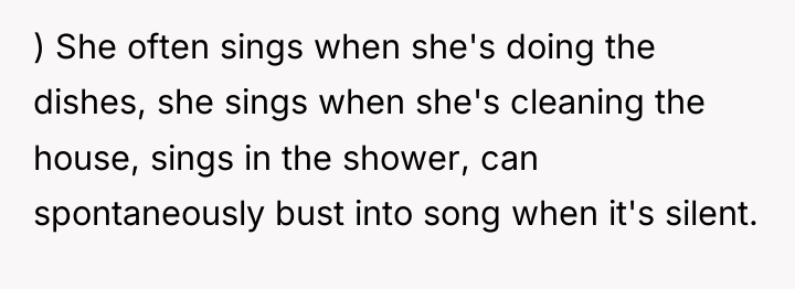 ) She often sings when she's doing the dishes, she...