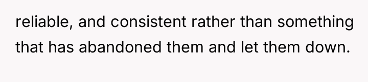 reliable, and consistent rather than something that has abandoned them...