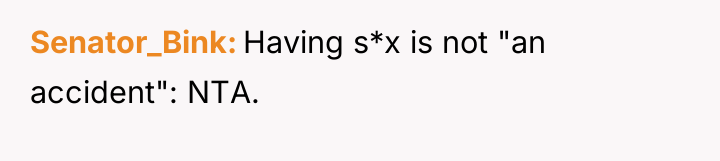 Senator_Bink Having s*x is not "an accident": NTA.