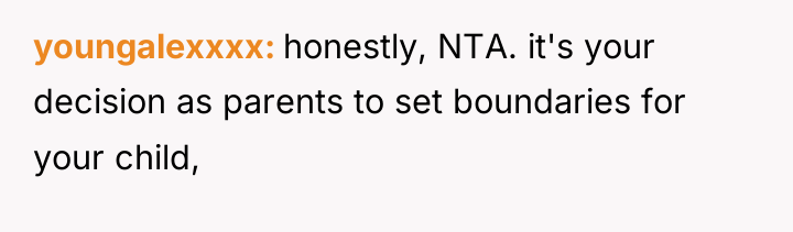 youngalexxxx honestly, NTA. it's your decision as parents to set...