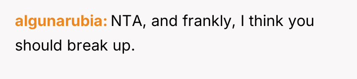 algunarubia NTA, and frankly, I think you should break up.