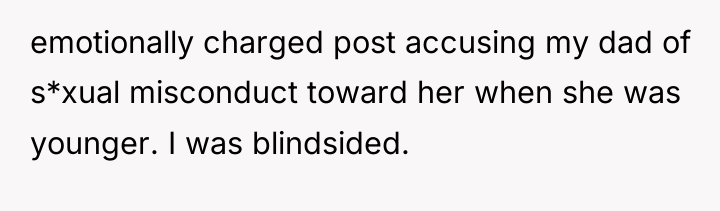 emotionally charged post accusing my dad of s*xual misconduct toward...