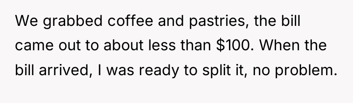 We grabbed coffee and pastries, the bill came out to...