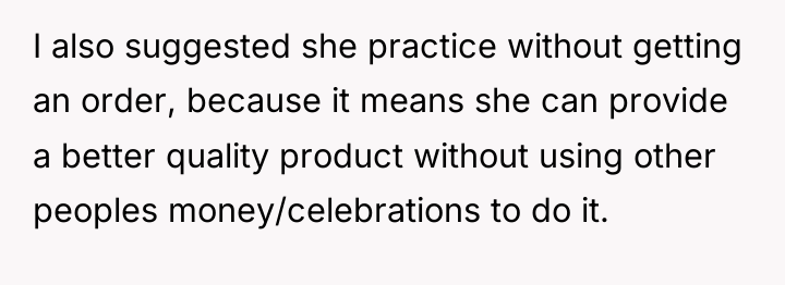 I also suggested she practice without getting an order, because...