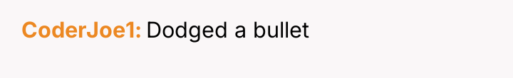 CoderJoe1 Dodged a bullet