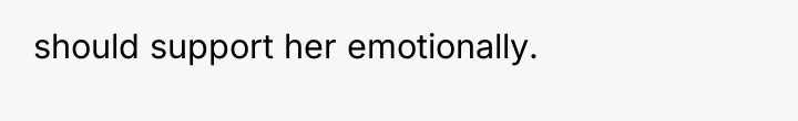 should support her emotionally.