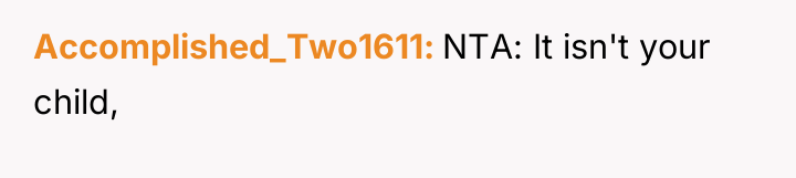 Accomplished_Two1611 NTA: It isn't your child,