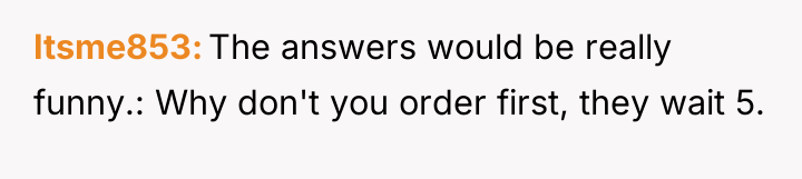 Itsme853 The answers would be really funny.: Why don't you...