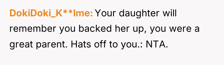 DokiDoki_K**lme Your daughter will remember you backed her up, you...