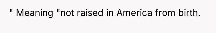 " Meaning "not raised in America from birth.