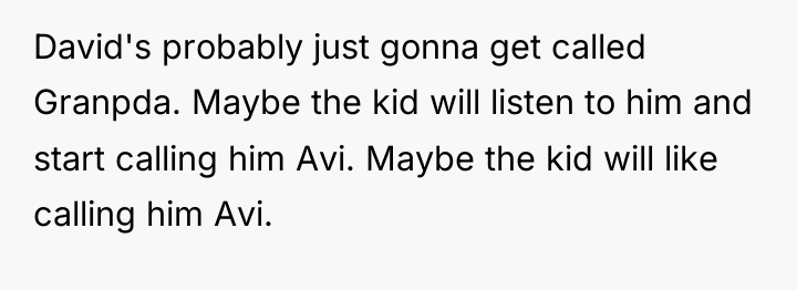 David's probably just gonna get called Granpda. Maybe the kid...