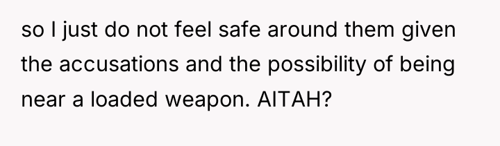 so I just do not feel safe around them given...
