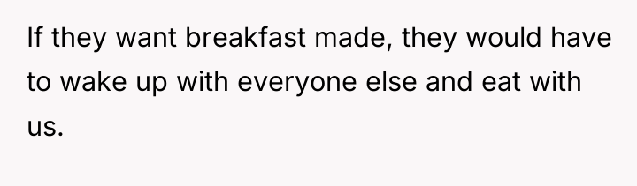 If they want breakfast made, they would have to wake...