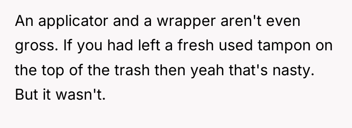 An applicator and a wrapper aren't even gross. If you...
