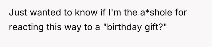 Just wanted to know if I'm the a*shole for reacting...