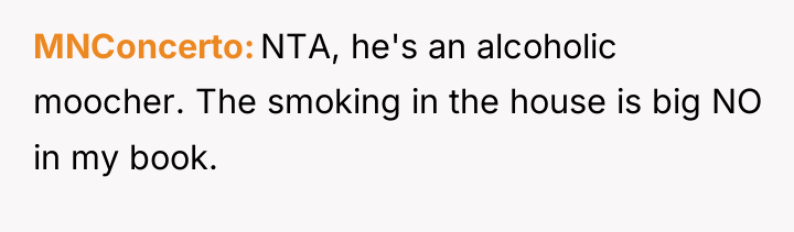 MNConcerto NTA, he's an alcoholic moocher. The smoking in the...