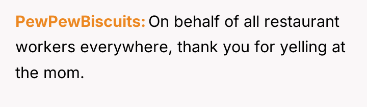 PewPewBiscuits On behalf of all restaurant workers everywhere, thank you...