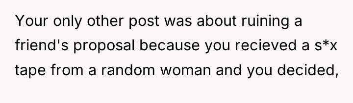 Your only other post was about ruining a friend's proposal...