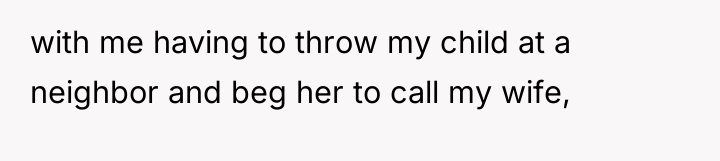 with me having to throw my child at a neighbor...