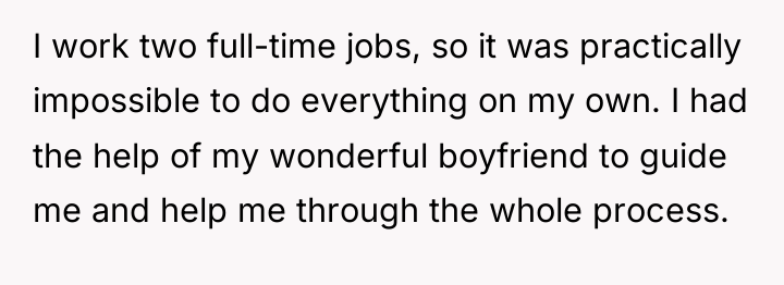 I work two full-time jobs, so it was practically impossible...