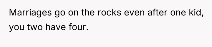 Marriages go on the rocks even after one kid, you...