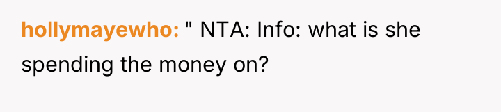 hollymayewho " NTA: Info: what is she spending the money...