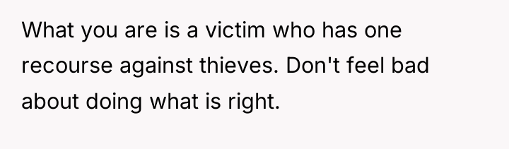 What you are is a victim who has one recourse...