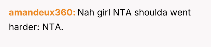 amandeux360 Nah girl NTA shoulda went harder: NTA.