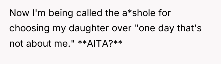 Now I'm being called the a*shole for choosing my daughter...