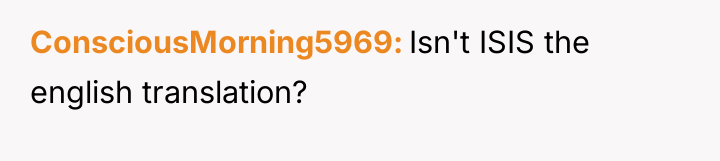 ConsciousMorning5969 Isn't ISIS the english translation?