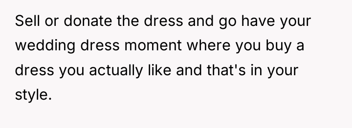 Sell or donate the dress and go have your wedding...
