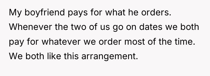 My boyfriend pays for what he orders. Whenever the two...