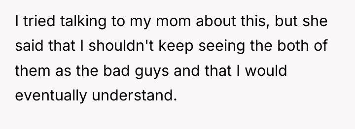 I tried talking to my mom about this, but she...