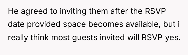 He agreed to inviting them after the RSVP date provided...