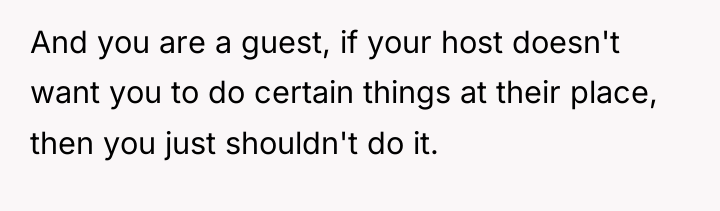 And you are a guest, if your host doesn't want...