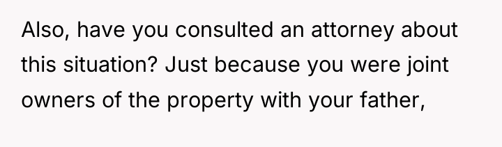Also, have you consulted an attorney about this situation? Just...