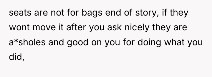 seats are not for bags end of story, if they...