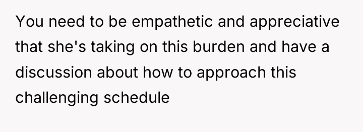 You need to be empathetic and appreciative that she's taking...