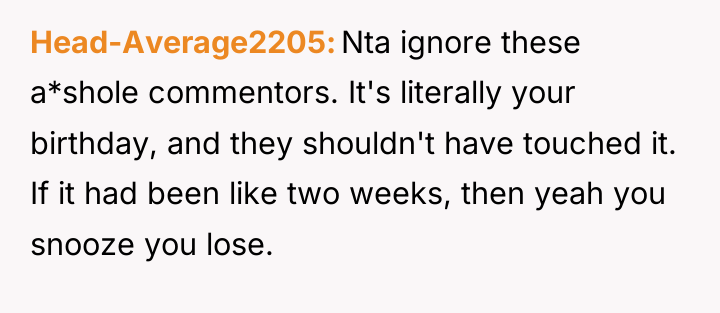 Head-Average2205 Nta ignore these a*shole commentors. It's literally your birthday,...