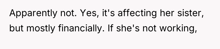 Apparently not. Yes, it's affecting her sister, but mostly financially....