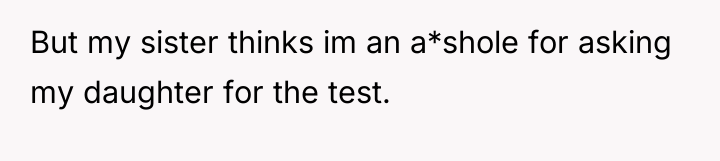 But my sister thinks im an a*shole for asking my...