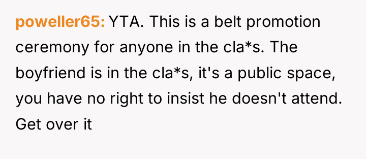 poweller65 YTA. This is a belt promotion ceremony for anyone...