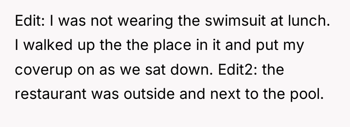 Edit: I was not wearing the swimsuit at lunch. I...